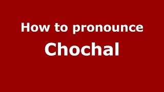 How to pronounce Chochal