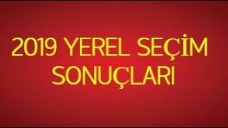 2019 YEREL SEÇİM SONUÇLARI | 2019 YEREL SEÇİMLERİ