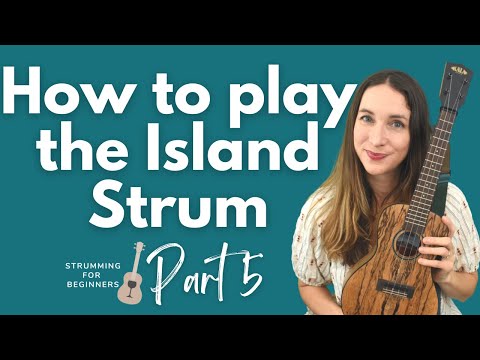 Strumming for Beginners | Part 5: How to Play the Island Strum on the Ukulele