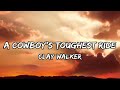 Clay Walker - A Cowboy's Toughest Ride (LYRICS)