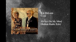Kat DeLuna &amp; Costi - Always On My Mind (Balkan Radio Edit)