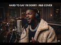 HARD TO SAY I M SORRY R B COVER