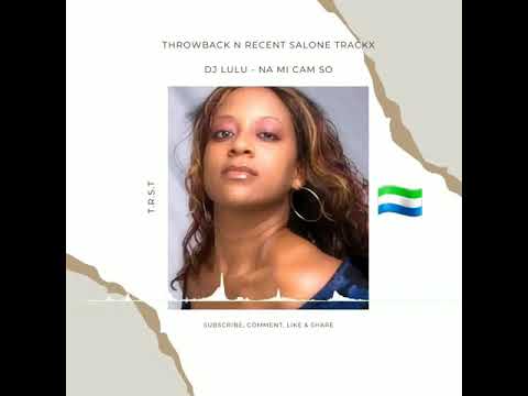 DJ Lulu - Na mi cam so (official audio) Throwback n Recent Salone 🇸🇱 Trackx