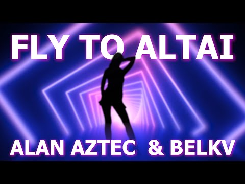 Alan Aztec - Fly to Altai (feat. Belkv)