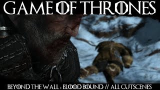 Game Of Thrones - Beyond The Wall: Blood Bound - Full Game Movie // All Cutscenes (Cyanide DLC)