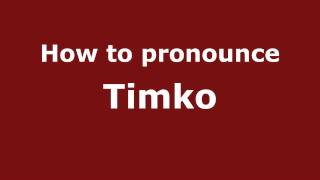 How to pronounce Timko