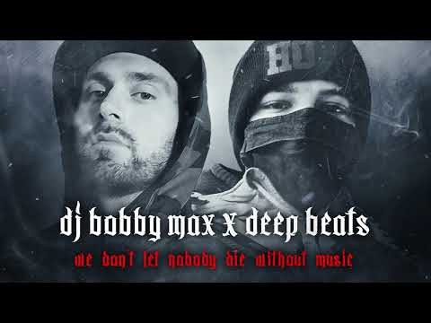 DJ Bobby Max X Deep Beats - We don't let nobody die without music (Hip Hop Mix)