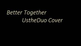 Download lagu Better Together - UstheDuo cover mp3 Download lagu Better Together - UstheDuo cover mp3