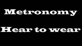 Metronomy - Hear to wear