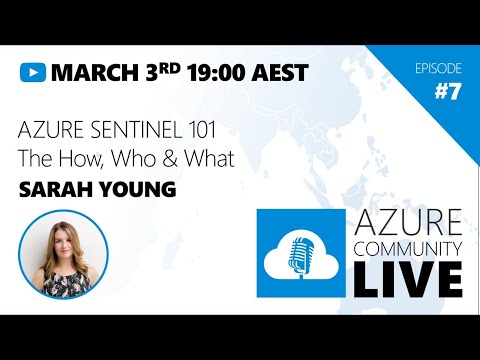 Azure Community Live #7 - Sarah Young / Azure Sentinel 101