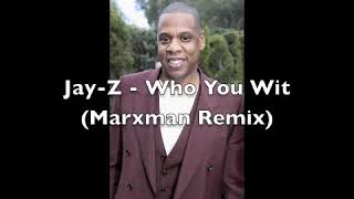 Jay-Z - Who You Wit(Marxman Remix)