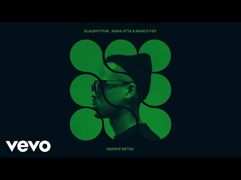 BlaQRhythm, Nana Atta, Marco Pex - Abanye Bethu (Visualizer)