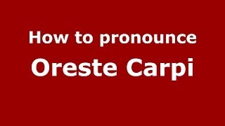 How to pronounce Oreste Carpi