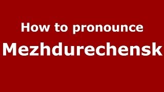 How to pronounce Mezhdurechensk