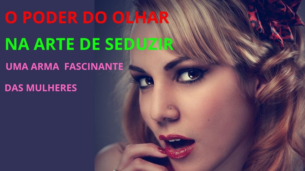 O PODER DO OLHAR NA ARTE DE SEDUZIR