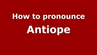 How to pronounce Antiope