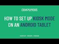 How To Set Up Kiosk Mode On An Android Tablet