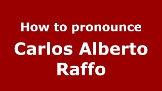 How to pronounce Carlos Alberto Raffo