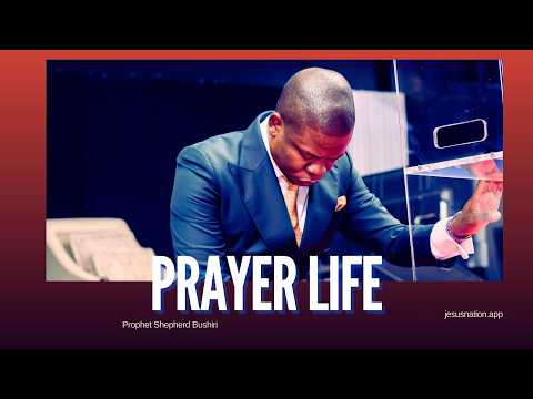 PRAYER LIFE | PROPHET SHEPHERD BUSHIRI
