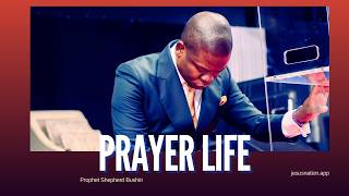 PRAYER LIFE | PROPHET SHEPHERD BUSHIRI