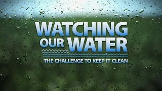 Watching our Water: The Challenge to Keep it Clean (Full Program)