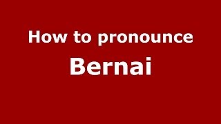 How to pronounce Bernai