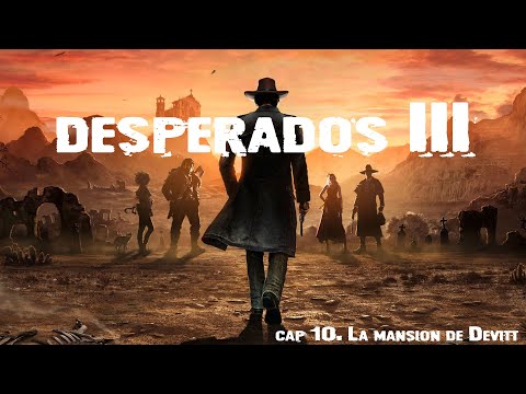 Desperados 3. Cap10. La mansion de Devitt