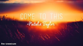 "Come To This"-Natalie Taylor Lyrics