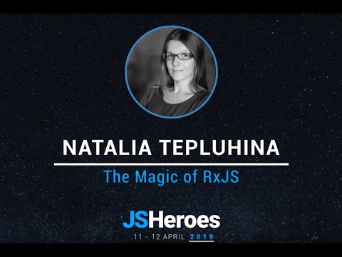 The Magic of RxJS  - Natalia Tepluhina | JSHeroes 2019