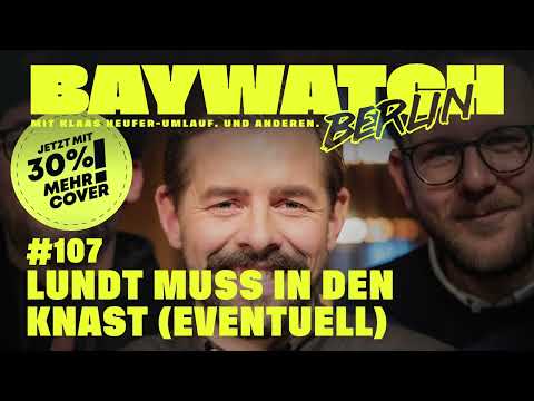 Lundt muss in den Knast (eventuell) | Folge 107 | | Baywatch Berlin - Der Podcast