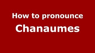 How to pronounce Chanaumes