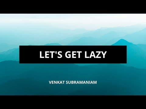 Let’s Get Lazy - Venkat Subramaniam (Agile Developer, Inc.)