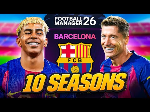 I Takeover Barcelona for 10 Seasons in FM26