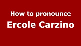 How to pronounce Ercole Carzino
