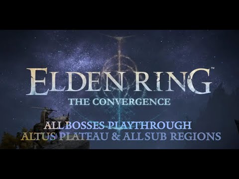 Elden Ring : The Convergence Mod - All Bosses | Altus Plateau & All Sub Regions