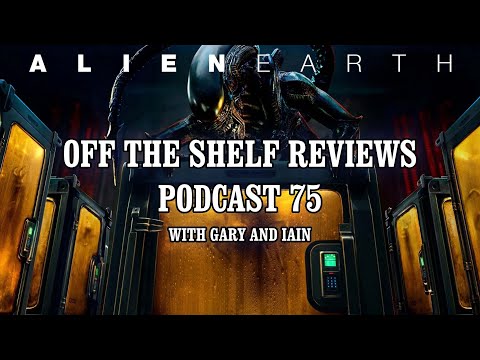Alien Earth Review - Podcast 75 - Off The Shelf Reviews