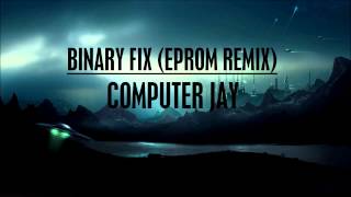 Computer Jay - Binary Fix (EPROM Remix)