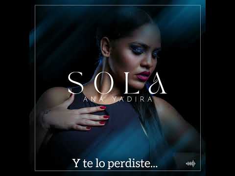 ANA YADIRA- Sola      (audio oficial)                                             #músicacubana