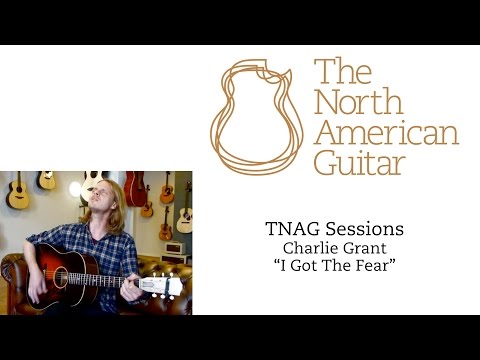 TNAG Sessions - Charlie Grant "I Got The Fear"