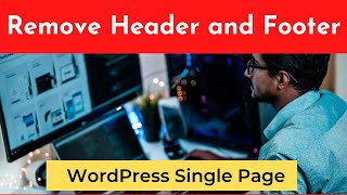 Easy Steps to Remove Header and Footer from WordPress Single Page