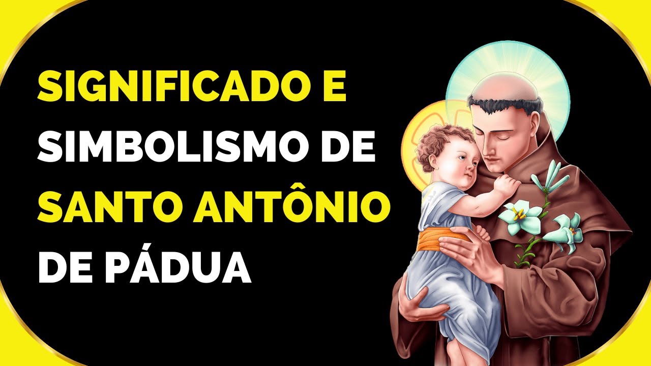 Significado e Simbolismo de Santo Antônio de Pádua