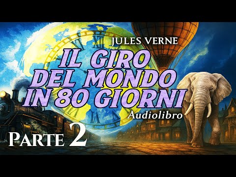 Audiolibro Il Giro del Mondo in 80 Giorni – Parte 2 | Jules Verne | Romanzo d’Avventura (Integrale)