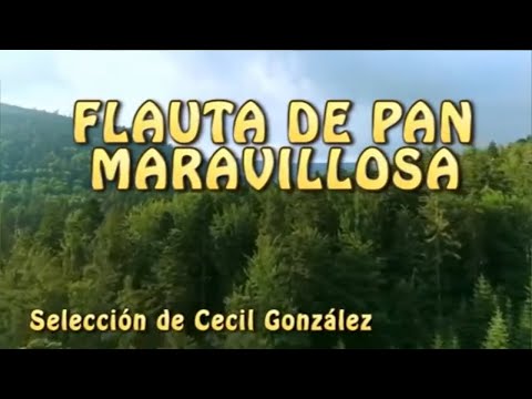 FLAUTA DE PAN MARAVILLOSA. MÚSICA INSTRUMENTAL ORQUESTADA | Musica De Cecil Gonzalez