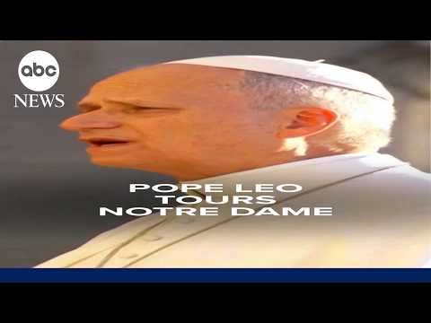 Pope Leo tours Notre Dame during first official papal visit to France in 18 years