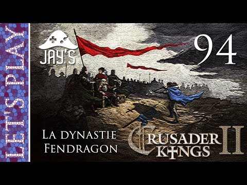 [FR] Crusader Kings 2 - La dynastie Fendragon - Épisode 94