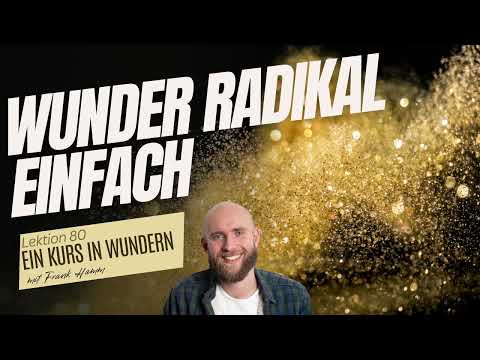 Lektion 80 - Wunder radikal einfach - Ein Kurs in Wundern mit Frank Hamm