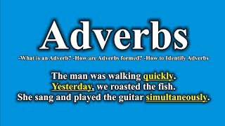 ADVERBS, What is an Adverb? How are Adverbs Formed?  How to Identify Adverbs
