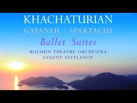 Khachaturian: Ballet Suites | Gayaneh, Spartacus Suites
