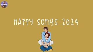 Happy songs 2024 🍓 Happy music playlist to make you feel so good