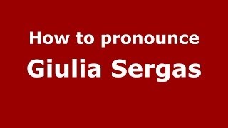 How to pronounce Giulia Sergas